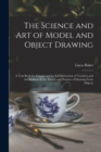Image for The Science and art of Model and Object Drawing; a Text Book for Schools and for Self-instruction of Teachers and art Students in the Theory and Practice of Drawing From Objects