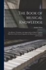 Image for The Book of Musical Knowledge; the History, Technique, and Appreciation of Music, Together With Lives of the Great Composers, for Music-lovers, Students and Teachers