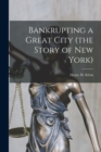 Image for Bankrupting a Great City (the Story of New York)