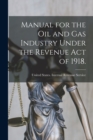 Image for Manual for the oil and gas Industry Under the Revenue Act of 1918.