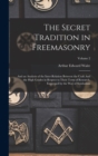 Image for The Secret Tradition in Freemasonry : And an Analysis of the Inter-relation Between the Craft And the High Grades in Respect to Their Term of Research, Expressed by the way of Symbolism; Volume 2