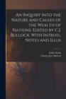 Image for An Inquiry Into the Nature and Causes of the Wealth of Nations. Edited by C.J. Bullock. With Introd., Notes and Illus