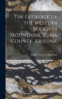 Image for The Geology of the Western Buckskin Mountains, Yuma County, Arizona