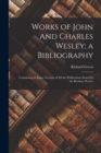 Image for Works of John And Charles Wesley; a Bibliography : Containing an Exact Account of all the Publications Issued by the Brothers Wesley
