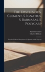 Image for The Epistles of S. Clement, S. Ignatius, S. Barnabas, S. Polycarp