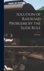 Image for Solution of Railroad Problems by the Slide Rule