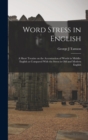 Image for Word Stress in English; a Short Treatise on the Accentuation of Words in Middle-English as Compared With the Stress in Old and Modern English