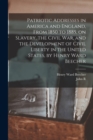 Image for Patriotic Addresses in America and England, From 1850 to 1885, on Slavery, the Civil war, and the Development of Civil Liberty in the United States, by Henry Ward Beecher