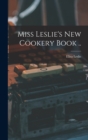 Image for Miss Leslie&#39;s new Cookery Book ..