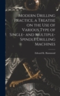 Image for Modern Drilling Practice, a Treatise on the use of Various Type of Single- and Multiple-spindle Drilling Machines