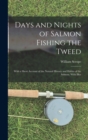 Image for Days and Nights of Salmon Fishing the Tweed; With a Short Account of the Natural History and Habits of the Salmon. With Illus