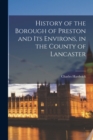 Image for History of the Borough of Preston and its Environs, in the County of Lancaster