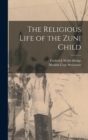 Image for The Religious Life of the Zuni Child