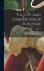 Image for The Life and Times of Philip Schuyler; Volume 2