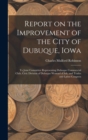 Image for Report on the Improvement of the City of Dubuque, Iowa : To Joint Committee Representing Dubuque Commercial Club, Civic Division of Dubuque Woman&#39;s Club, and Trades and Labor Congress