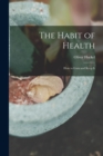 Image for The Habit of Health; how to Gain and Keep It