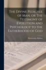 Image for The Divine Pedigree of man, or The Testimony of Evolution and Psychology to the Fatherhood of God