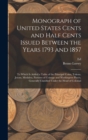 Image for Monograph of United States Cents and Half Cents Issued Between the Years 1793 and 1857 : To Which is Added a Table of the Principal Coins, Tokens, Jetons, Medalets, Patterns of Coinage and Washington 