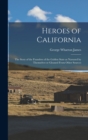 Image for Heroes of California; the Story of the Founders of the Golden State as Narrated by Themselves or Gleaned From Other Sources