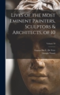 Image for Lives of the Most Eminent Painters, Sculptors &amp; Architects, of 10; Volume 10