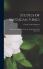 Image for Studies of American Fungi : Mushrooms, Edible, Poisonous, etc. Recipes for Cooking Mushrooms