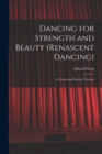 Image for Dancing for Strength and Beauty (renascent Dancing); a Critical and Practical Treatise