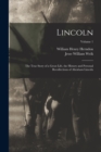 Image for Lincoln; the True Story of a Great Life, the History and Personal Recollections of Abraham Lincoln; Volume 1