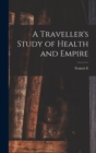 Image for A Traveller&#39;s Study of Health and Empire