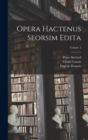 Image for Opera hactenus seorsim edita; Volume 1