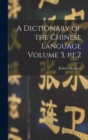 Image for A Dictionary of the Chinese Language Volume 3, pt.2