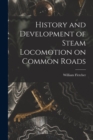 Image for History and Development of Steam Locomotion on Common Roads