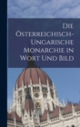 Image for Die Osterreichisch-ungarische Monarchie in Wort und Bild