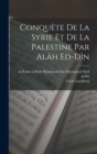 Image for Conquete de la Syrie et de la Palestine par alah ed-din