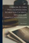 Image for Lexikon zu den philosophischen Schriften Cicero&#39;s. Mit Angabe samtlicher Stellen