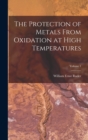 Image for The Protection of Metals From Oxidation at High Temperatures; Volume 1