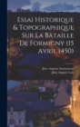 Image for Essai Historique &amp; Topographique Sur La Bataille De Formigny (15 Avril 1450)