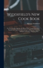 Image for Widdifield&#39;s new Cook Book : Or, Practical Receipts for the House-wife. Comprising all the Popular and Approved Methods for Cooking and Preparing all Kinds of Poultry, Omelets, Jellies ..