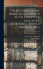 Image for The Registers of the Parish of Middleton in the County of Lancaster. Christenings, Burials, and Weddings; Volume 3