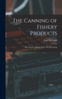 Image for The Canning of Fishery Products; Showing the History of the art of Canning
