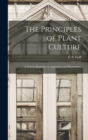 Image for The Principles of Plant Culture; a Text for Beginners in Agriculture and Horticulture