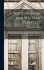 Image for A Western Book for Western Planters; Practical Instruction for Propagating, Planting, Growing and Caring for Fruit, Shade and Ornamental Trees and Small Fruits Adapted to the West