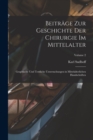 Image for Beitrage zur Geschichte der Chirurgie im Mittelalter; graphische und textliche Untersuchungen in mittelalterlichen Handschriften; Volume 2
