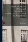 Image for Traduction des ouvrages d&#39;Aurelius-Cornelius Celse, sur la medecine; Volume 2