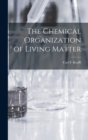Image for The Chemical Organization of Living Matter