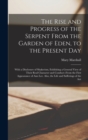 Image for The Rise and Progress of the Serpent From the Garden of Eden, to the Present Day : With a Disclosure of Shakerism, Exhibiting a General View of Their Real Character and Conduct--from the First Appeara
