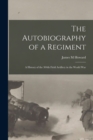 Image for The Autobiography of a Regiment; a History of the 304th Field Artillery in the World War