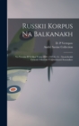 Image for Russkii korpus na Balkanakh : Vo vremia II Velikoi voiny 1941-1945 g. g.: istoricheskii ocherk i sbornik vospominanii soratnikov