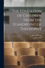 Image for The Education of Children From the Standpoint of Theosophy