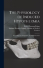 Image for The Physiology of Induced Hypothermia; Proceedings of a Symposium, 28-29 October 1955