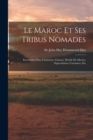 Image for Le Maroc Et Ses Tribus Nomades : Excursions Dans L&#39;interieur, Chasses, Details De Moeurs, Superstitions, Coutumes, Etc